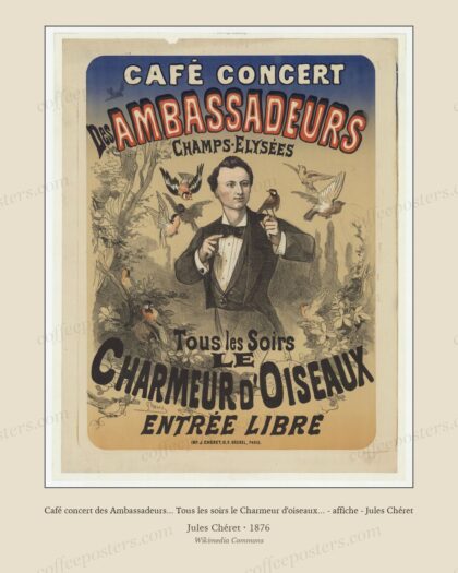 Café concert des Ambassadeurs... Tous les soirs le Charmeur d'oiseaux... - affiche - Jules Chéret