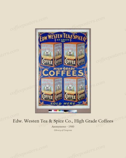 Edw. Westen Tea & Spice Co., High Grade Coffees by Anonymous