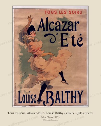 Tous les soirs. Alcazar d'Eté. Louise Balthy - affiche - Jules Chéret