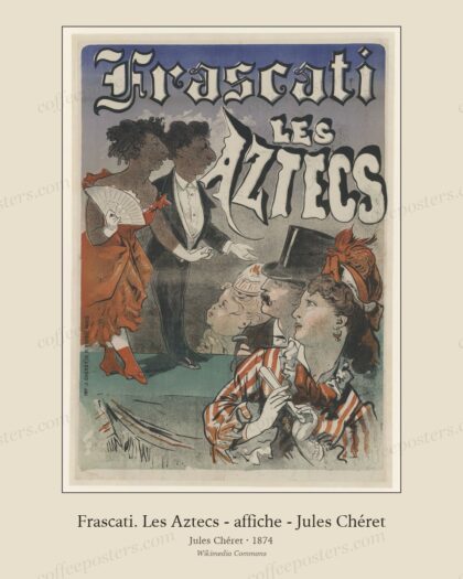 Frascati. Les Aztecs - affiche - Jules Chéret - btv1b531990994