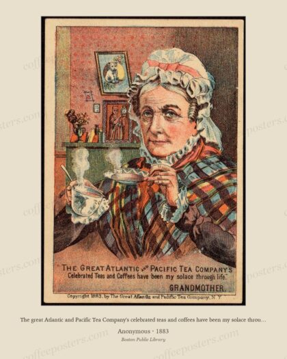 The great Atlantic and Pacific Tea Company's celebrated teas and coffees have been my solace through life." Grandmother.