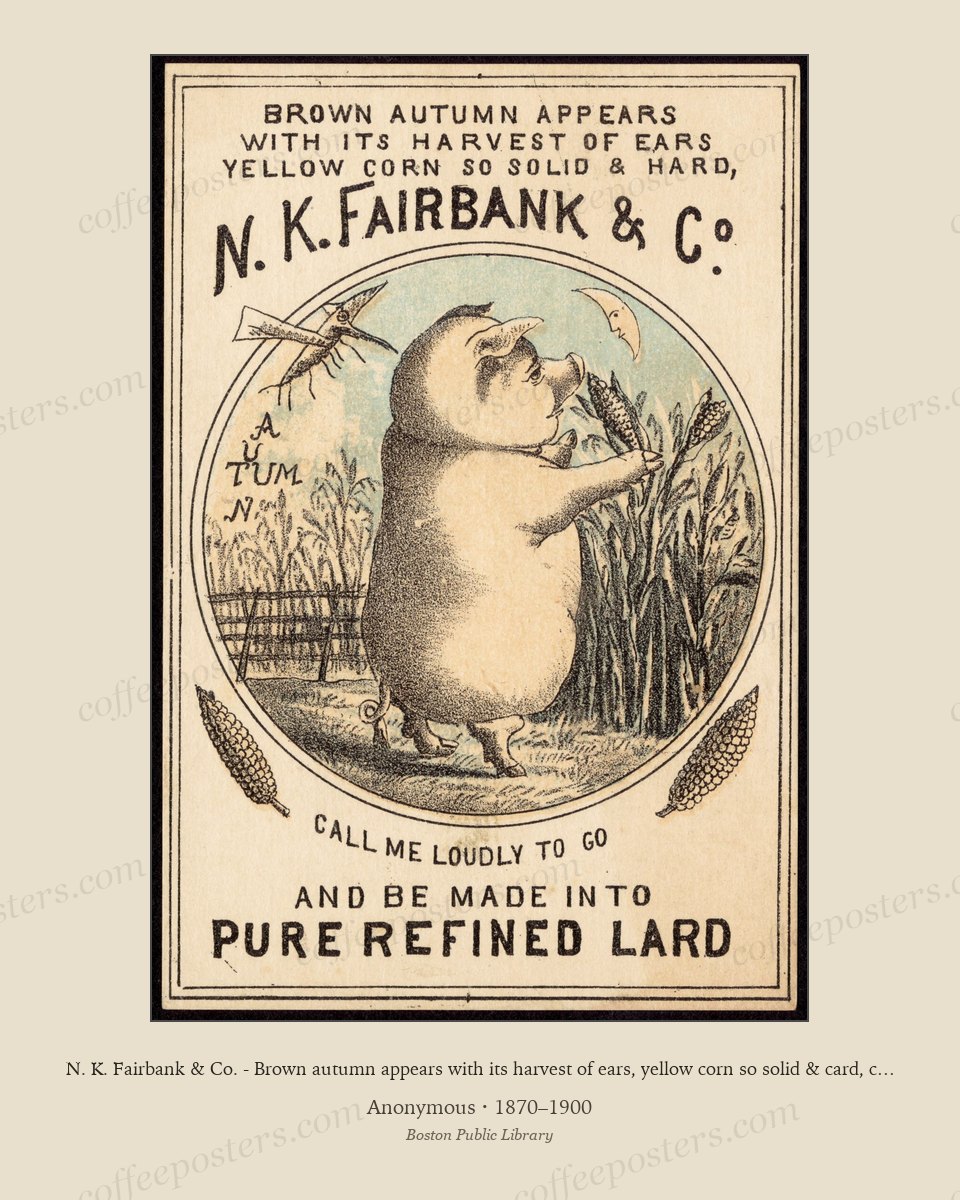 N. K. Fairbank & Co. - Brown autumn appears with its harvest of ears, yellow corn so solid & card, call me loudly to go and be made into refined lard by Anonymous