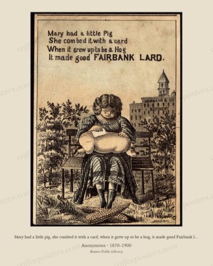 Mary had a little pig, she combed it with a card, when it grew up to be a hog, it made good Fairbank lard.