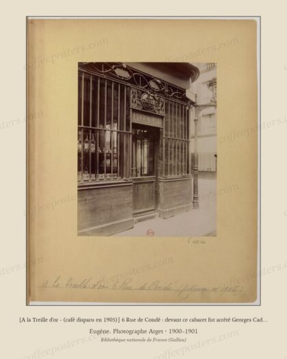 [A la Treille d'or - (café disparu en 1905)] 6 Rue de Condé : devant ce cabaret fut arrêté Georges Cadoudal…