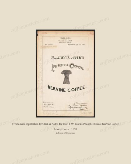 [Trademark registration by Clark & Alden for Prof. J. W. Clark's Phosphi=Cereal Nervine Coffee by Anonymous