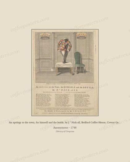 An apology to the town, for himself and the bottle, by J.* Nick-all, Bedford Coffee-House, Covent Garden, Feb